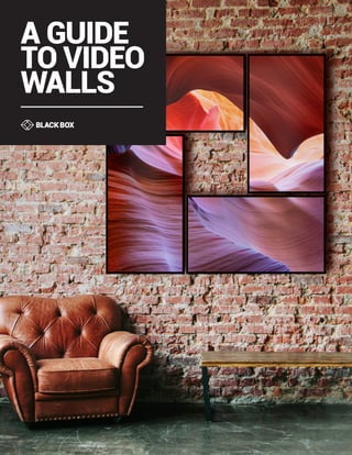 1
A GUIDE
TO VIDEO
WALLS
 