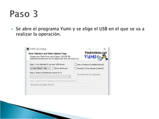  Se abre el programa Yumi y se elige el USB en el que se va a
realizar la operación.