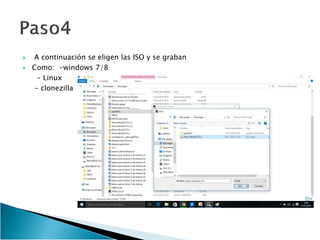  A continuación se eligen las ISO y se graban
Como: -windows 7/8
- Linux
- clonezilla