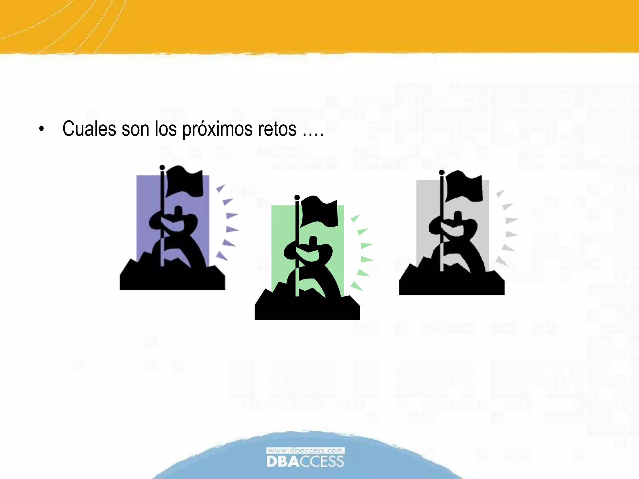 Cuales son los próximos retos ….