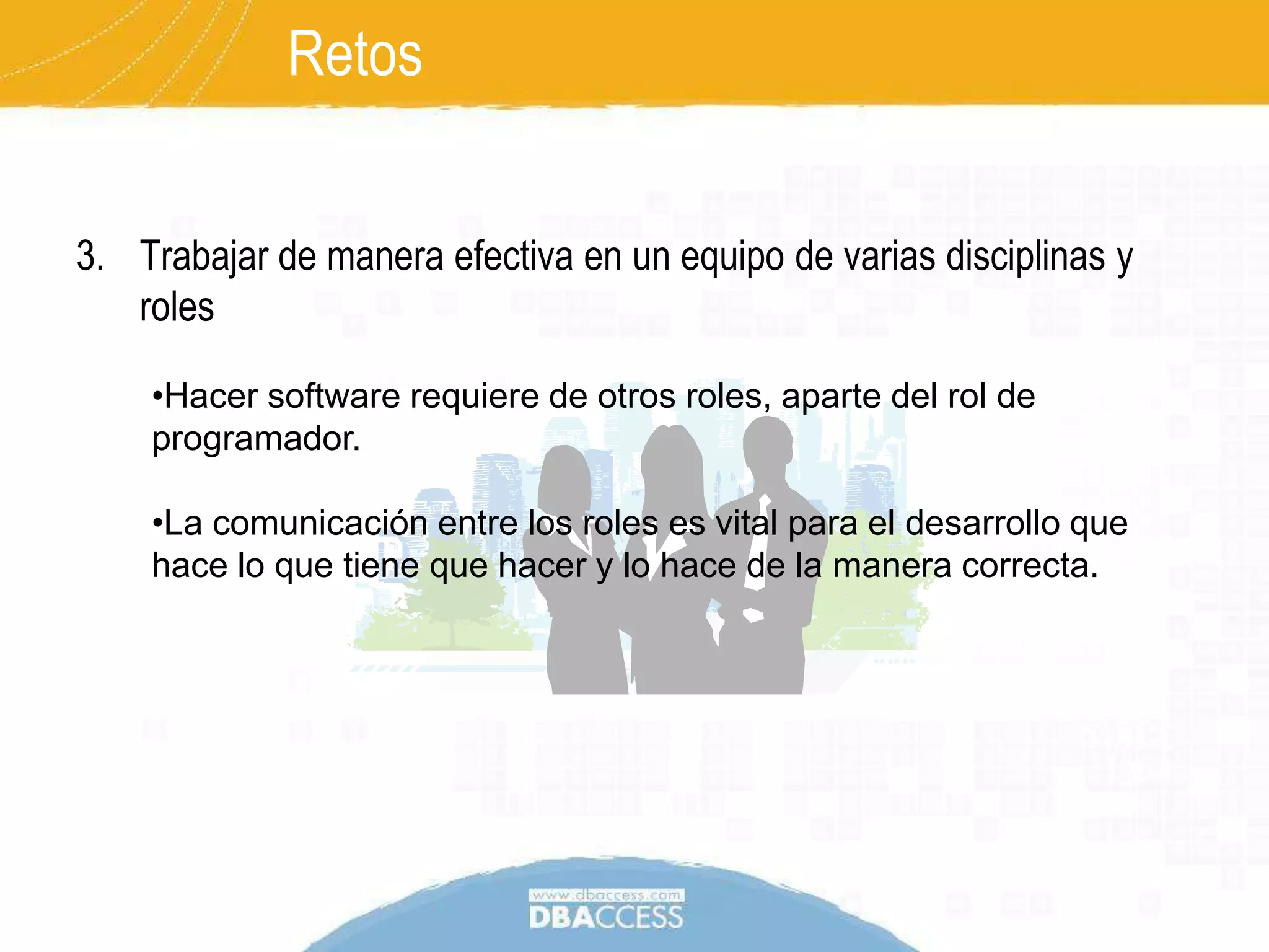 El problema no es estático. La definición del problema cambia en el tiempo. RetosHacer software a mediana y gran escalaProceso:  Éxito repetible.