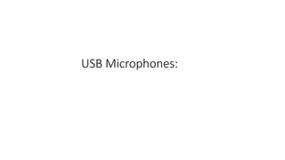 USB Microphones:
 