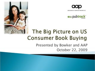 Presented by Bowker and AAP October 22, 2009 
