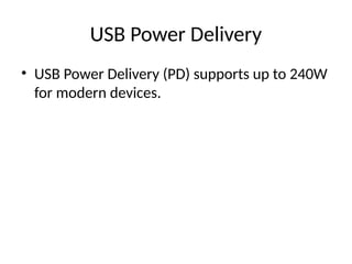 USB Power Delivery
• USB Power Delivery (PD) supports up to 240W
for modern devices.
 