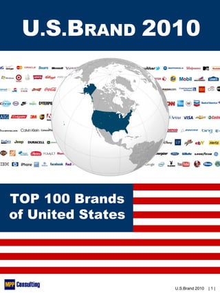 U.S.BRAND 2010




TOP 100 Brands
of United States




                   U.S.Brand 2010   |1|
 