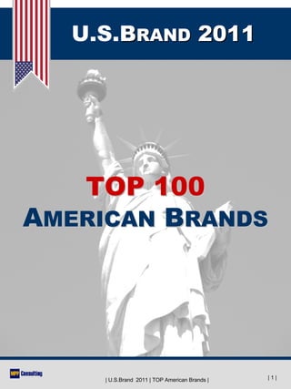 U.S.BRAND 2011




   TOP 100
AMERICAN BRANDS




     | U.S.Brand 2011 | TOP American Brands |   |1|
 