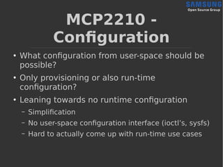 MCP2210 -
Configuration
●
What configuration from user-space should be
possible?
●
Only provisioning or also run-time
conf...