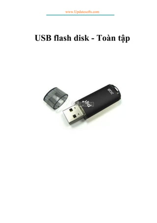 www.Updatesofts.com
USB flash disk - Toàn tập
 