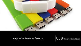 USB(Universal Serial Bus)Alejandro Saavedra Escobar
 