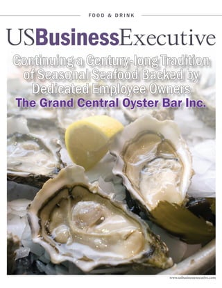 Food & Drink

Continuing a Century-long Tradition
of Seasonal Seafood Backed by
Dedicated Employee Owners
The Grand Central Oyster Bar Inc.

www.usbusinessexecutive.com

 