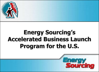 Energy Sourcing’sAccelerated Business Launch Program for the U.S. 