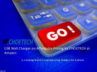 CHOETECH is a leading brand in manufacturing Chargers for Android.
USB Wall Charger on Affordable Pricing by CHOETECH at
Amazon
 
