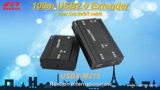 www.rextron.com
100m USB2.0 Extender
over Cat.5e/6/7 cable
Rextron International Inc.
USBX-M215
 