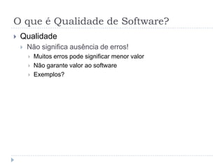 O que é Qualidade de Software?Qualidade?Caso: Google MapsUsado também para o malJornal da Cidade: Bauru, 3/5/2011