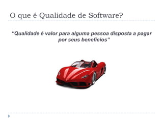 O que é Qualidade de Software?QualidadeNão significa ausência de erros!Muitos erros pode significar menor valorNão garante valor ao softwareExemplos?