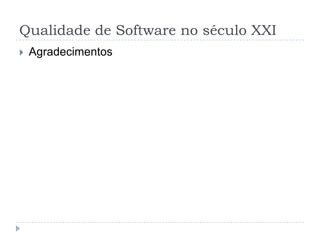 Qualidade de Software no século XXIAgradecimentos