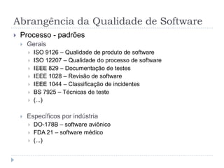 Abrangência da Qualidade de SoftwareTestesCasos de testeUma funcionalidade pode acarretar em centenas de casos de teste