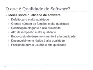 O que é Qualidade de Software?Atores na qualidade de softwareGerente projetoProgramadorTestadorUsuárioCliente