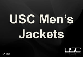 USC Men’s
       Jackets
AW 2013
 
