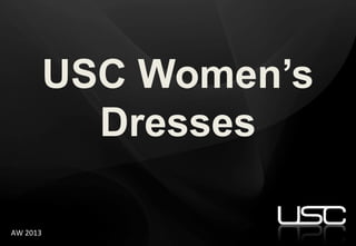 USC Women’s
            Dresses

AW 2013
 