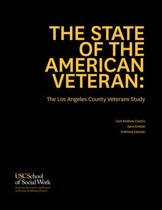 Carl Andrew Castro
Sara Kintzle
Anthony Hassan
THE STATE
OF THE
AMERICAN
VETERAN:
The Los Angeles County Veterans Study
 