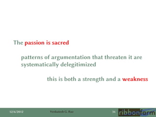 The passion is sacred

       patterns of argumentation that threaten it are
       systematically delegitimized

        ...