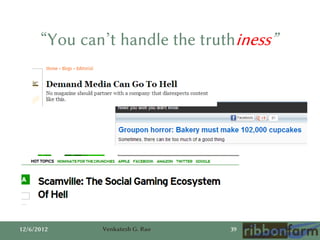 “You can’t handle the truthiness”




12/6/2012     Venkatesh G. Rao   39
 