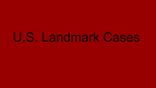 U.S. Landmark Cases
 
