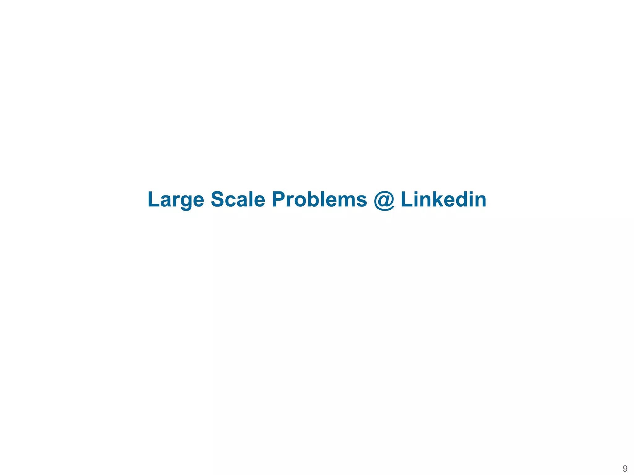 Large Scale Problems @ Linkedin
9
 