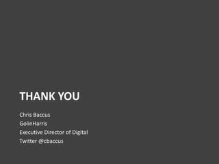 THANK YOU
Chris Baccus
GolinHarris
Executive Director of Digital
Twitter @cbaccus

 