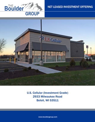 NET LEASED INVESTMENT OFFERING

U.S. Cellular (Investment Grade)
2933 Milwaukee Road
Beloit, WI 53511

www.bouldergroup.com

 
