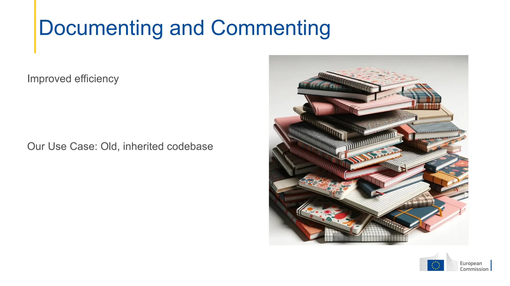 Improved efficiency
Our Use Case: Old, inherited codebase
Documenting and Commenting
 