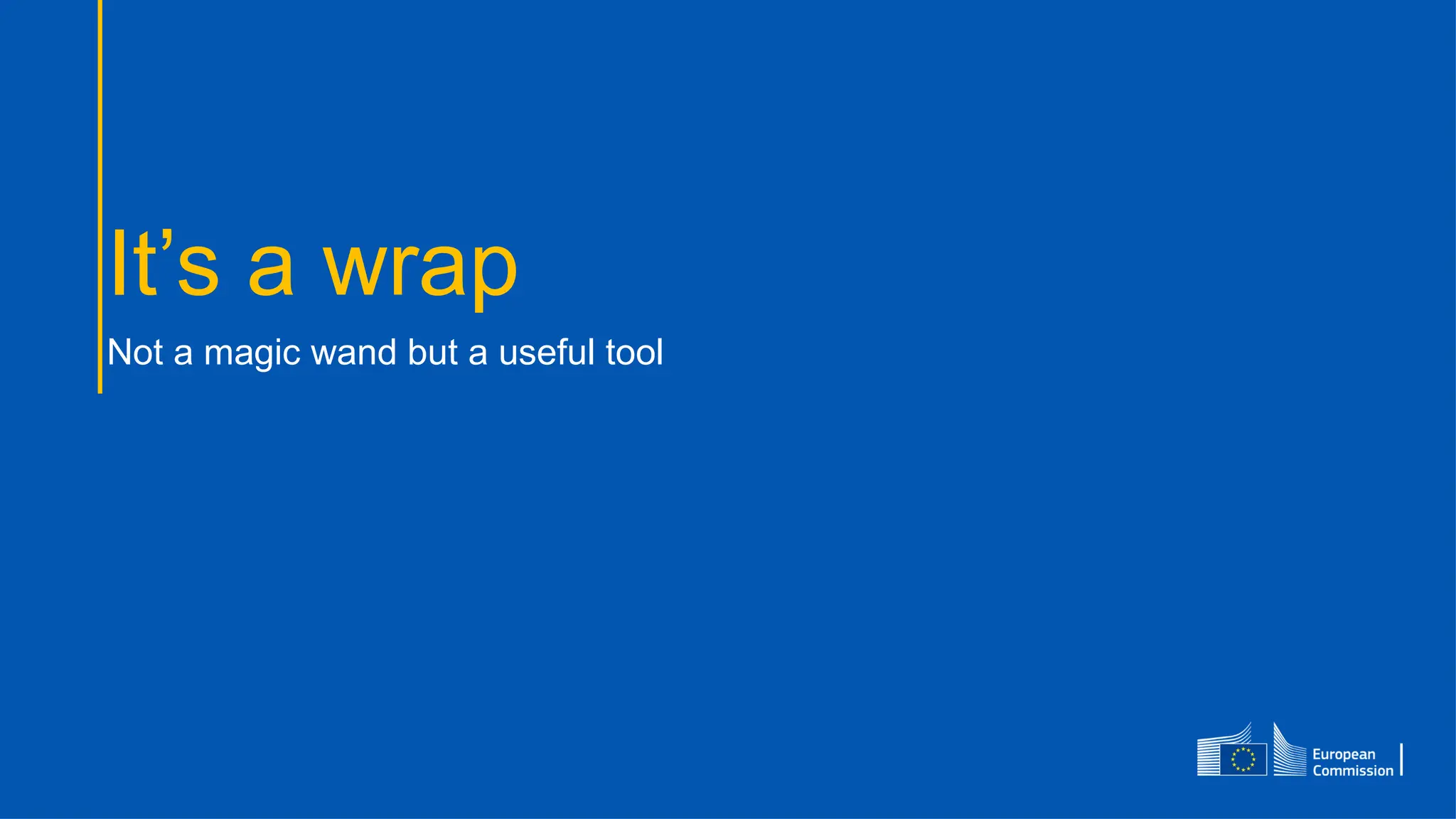It’s a wrap
Not a magic wand but a useful tool
 