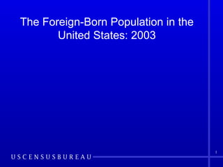 The Foreign-Born Population in the United States: 2003 