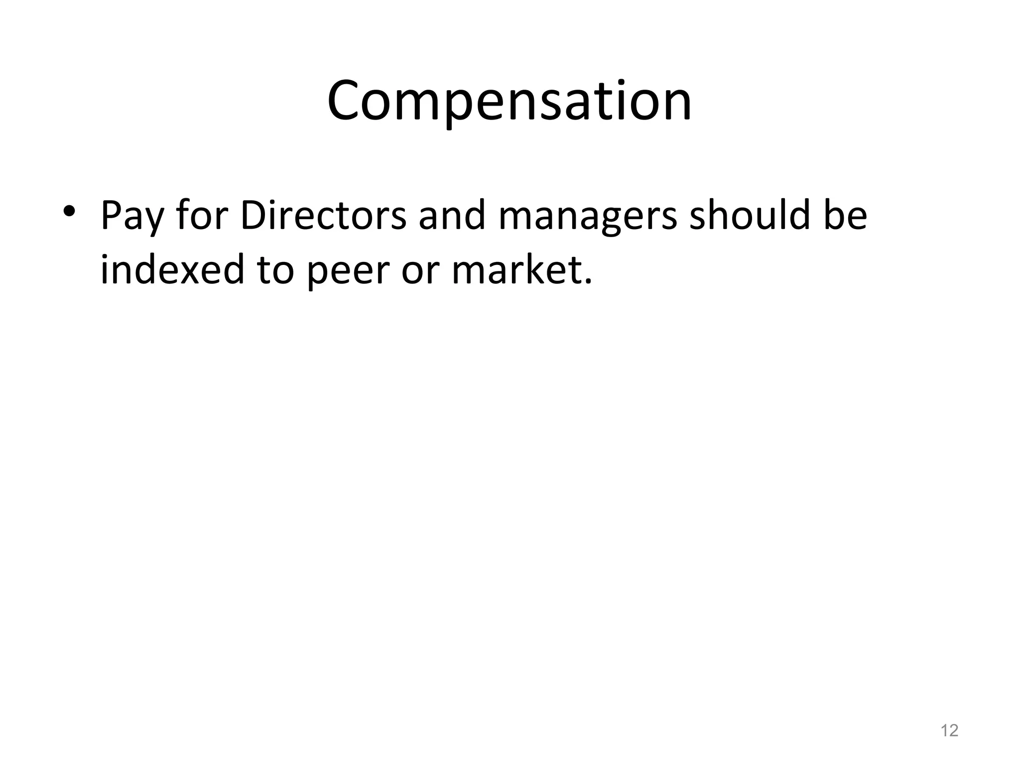 Compensation Pay for Directors and managers should be indexed to peer or market.  