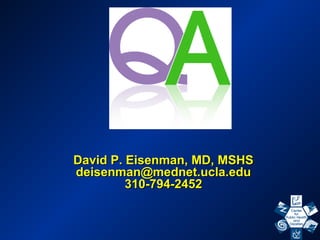 David P. Eisenman, MD, MSHSDavid P. Eisenman, MD, MSHS
deisenman@mednet.ucla.edudeisenman@mednet.ucla.edu
310-794-2452310-794-2452
 