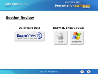 The Cold War BeginsThe Cold War at Home
Section 4
Section Review
Know It, Show It QuizQuickTake Quiz
 