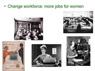 • Change workforce: more jobs for women
 