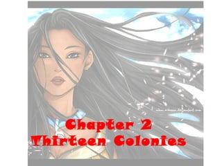 Chapter 2
Thirteen Colonies
 
