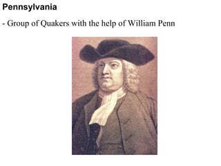 - Group of Quakers with the help of William Penn
Pennsylvania
 