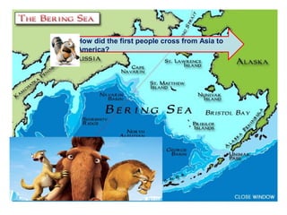 How did the first people cross from Asia to
America?
 