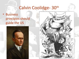 Calvin Coolidge- 30th
• Business
principles should
guide the US
 