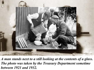 A man stands next to a still looking at the contents of a glass.
The photo was taken by the Treasury Department sometime
between 1921 and 1932.
 