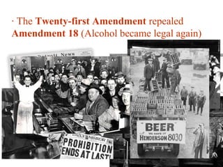 · The Twenty-first Amendment repealed
Amendment 18 (Alcohol became legal again)
 