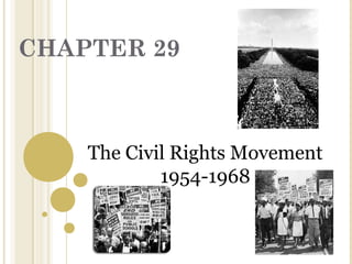 CHAPTER 29
The Civil Rights Movement
1954-1968
 