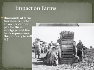 thousands of farm
foreclosure ( when
an owner cannot
pay for their
mortgage and the
bank repossesses
the property to sell
it.)
 