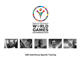 USC Hub/Venue Speciﬁc Training
 