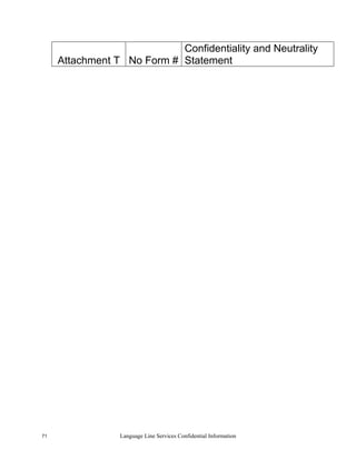 Confidentiality and Neutrality
     Attachment T No Form # Statement




71               Language Line Services Confidential Information
 
