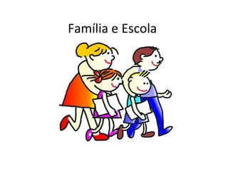 Família e Escola
 