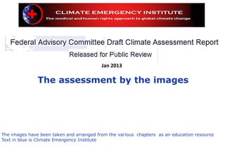 Jan 2013

               The assessment by the images




The images have been taken and arranged from the various chapters as an education resource
Text in blue is Climate Emergency Institute
 